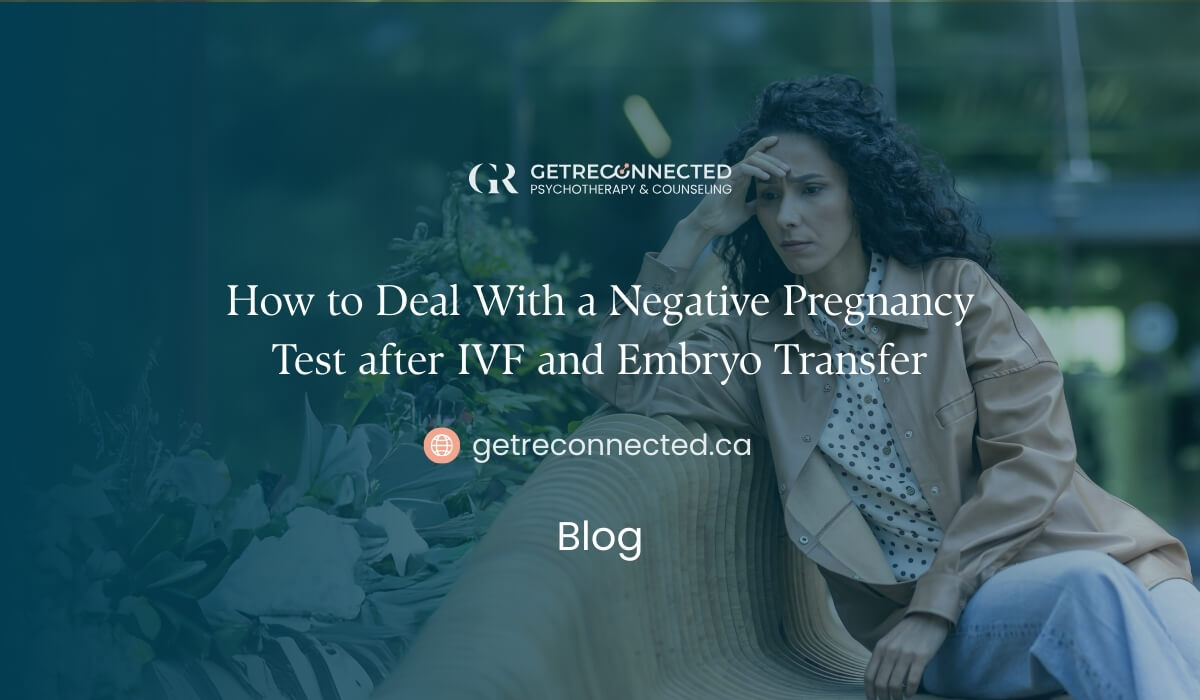 featured image for the How to Deal With a Negative Pregnancy Test after IVF and Embryo Transfer from Get Reconnected's website